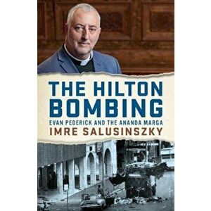 Hilton Bombing. Evan Pederick and the Ananda Marga, Paperback - Imre Salusinszky imagine