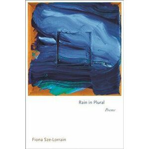 Rain in Plural. Poems, Paperback - Fiona Sze-Lorrain imagine