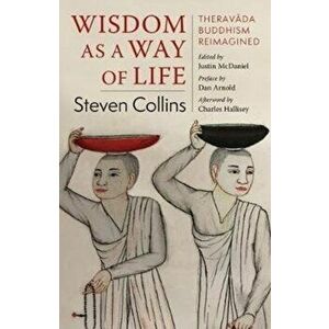 Wisdom as a Way of Life. Theravada Buddhism Reimagined, Paperback - Steven Collins imagine