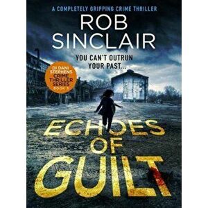 Echoes of Guilt, Paperback - Rob Sinclair imagine