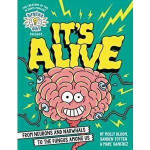 Brains On! Presents...It's Alive. From Neurons and Narwhals to the Fungus Among Us, Hardback - Sanden Totten imagine