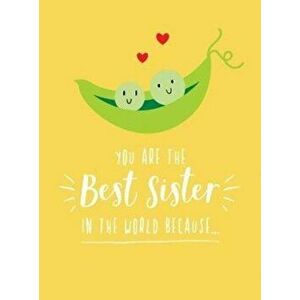 You Are the Best Sister in the World Because.... The Perfect Gift For Your Favourite Sibling, Hardback - Summersdale Publishers imagine