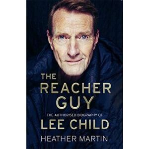 Reacher Guy. The Authorised Biography of Lee Child, Hardback - Heather Martin imagine