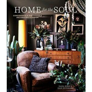 Home for the Soul. Sustainable and Thoughtful Decorating and Design, Hardback - Dan Duchars imagine