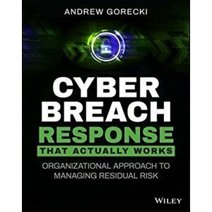 Cyber Breach Response That Actually Works. Organizational Approach to Managing Residual Risk, Paperback - Andrew Gorecki imagine