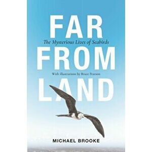 Far from Land. The Mysterious Lives of Seabirds, Paperback - Michael Brooke imagine