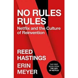 No Rules Rules. Netflix and the Culture of Reinvention - Erin Meyer, Reed Hastings imagine