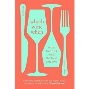 Which Wine When. What to drink with the food you love, Hardback - Claire Strickett imagine