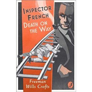 Inspector French: Death on the Way, Paperback - Freeman Wills Crofts imagine