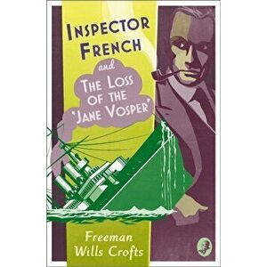 Inspector French and the Loss of the 'Jane Vosper', Paperback - Freeman Wills Crofts imagine