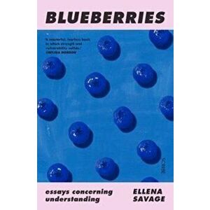 Blueberries. essays concerning understanding, Paperback - Ellena Savage imagine