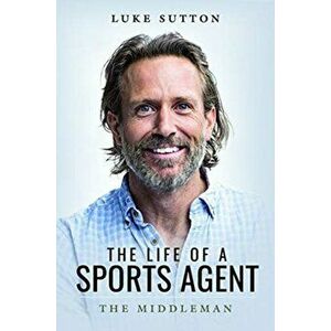 Life of a Sports Agent, Paperback - Luke Sutton imagine