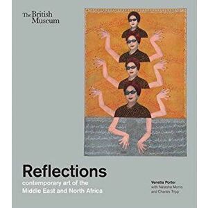 Reflections: contemporary art of the Middle East and North Africa, Paperback - Natasha Morris imagine