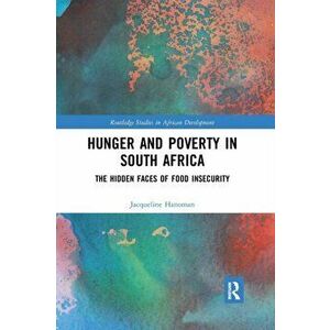 Hunger and Poverty in South Africa. The Hidden Faces of Food Insecurity, Paperback - Jacqueline Hanoman imagine