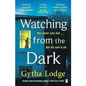 Watching from the Dark. The gripping new crime thriller from the Richard and Judy bestselling author, Paperback - Gytha Lodge imagine