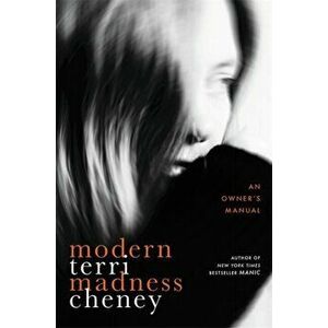 Modern Madness. An Owner's Manual, Hardback - Terri Cheney imagine