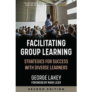 Facilitating Group Learning. Strategies for Success with Diverse Learners, Paperback - George Lakey imagine