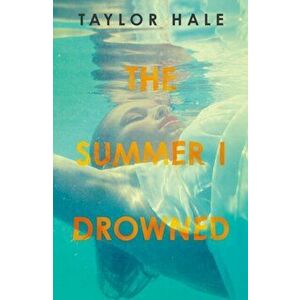 Summer I Drowned, Paperback - Taylor Hale imagine
