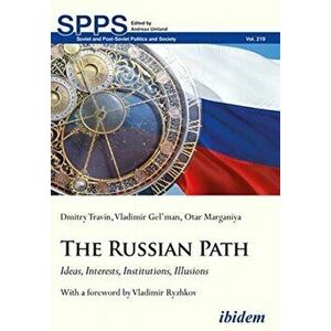 Russian Path. Ideas, Interests, Institutions, Illusions, Paperback - Otar Marganiya imagine
