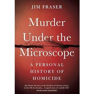 Murder Under the Microscope. A Personal History of Homicide, Hardback - James Fraser imagine