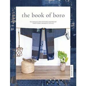 Book of Boro. Techniques and patterns inspired by traditional Japanese textiles, Paperback - Susan Briscoe imagine