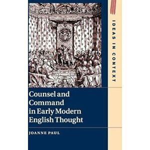 Counsel and Command in Early Modern English Thought, Hardback - Joanne Paul imagine