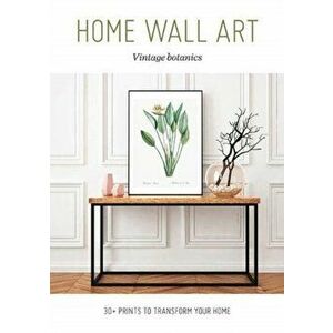 Home Wall Art - Vintage Botanics. 30+ Prints to Transform your Home, Paperback - *** imagine
