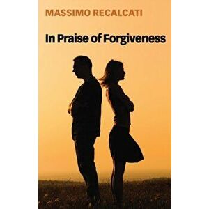 In Praise of Forgiveness, Paperback - Massimo Recalcati imagine