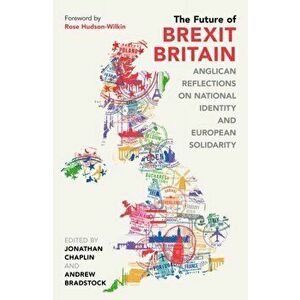 Future of Brexit Britain. Anglican Reflections on National Identity and European Solidarity, Paperback - *** imagine