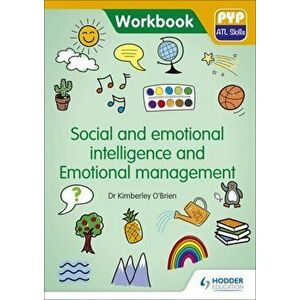 PYP ATL Skills Workbook: Social and emotional intelligence and Emotional management. PYP ATL Skills Workbook, Paperback - Dr Kimberley O'Brien imagine