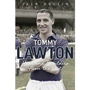 Tommy Lawton. Head and Shoulders Above the Rest, Hardback - Jack Rollin imagine