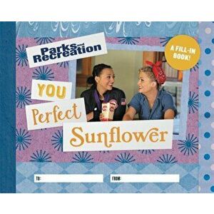 Parks and Recreation: You Perfect Sunflower. A Fill-In Book, Hardback - Christine Kopaczewski imagine