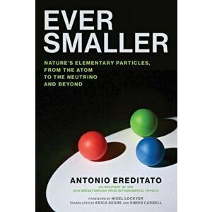 Ever Smaller, Hardback - Antonio Ereditato imagine