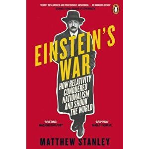 Einstein's War. How Relativity Conquered Nationalism and Shook the World, Paperback - Matthew Stanley imagine