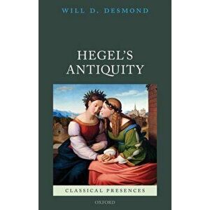Hegel's Antiquity, Hardback - Will D. Desmond imagine