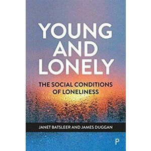 Young and Lonely. The Social Conditions of Loneliness, Paperback - James Duggan imagine