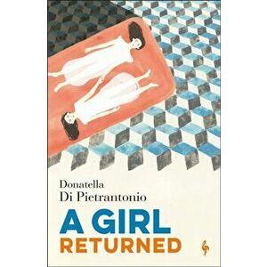 Girl Returned, Paperback - Donatella Di Pietrantonio imagine
