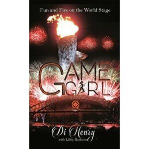 Game Girl. Fun and Fire on the World Stage, Paperback - Di And Libby Henry Harkness imagine