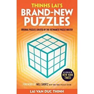 Thinh Lai's Brand-New Puzzles. Original Puzzles Created by the Vietnamese Puzzle Master, Paperback - Lai Van Duc Thinh imagine