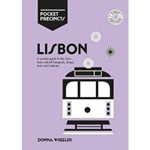 Lisbon Pocket Precincts. A Pocket Guide to the City's Best Cultural Hangouts, Shops, Bars and Eateries, Paperback - Donna Wheeler imagine