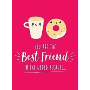 You Are the Best Friend in the World Because.... The Perfect Gift For Your BFF, Hardback - Summersdale Publishers imagine