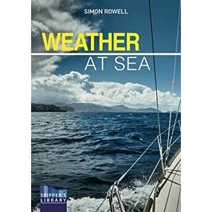 Weather at Sea. A Cruising Skipper's Guide to the Weather, Paperback - Simon Rowell imagine