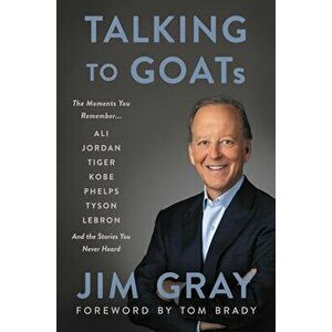 Talking to Goats: The Moments You Remember and the Stories You Never Heard, Hardcover - Jim Gray imagine