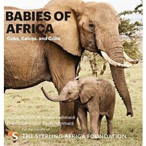Babies of Africa: Cubs, Calves and Colts, Hardcover - Emma Hammack imagine
