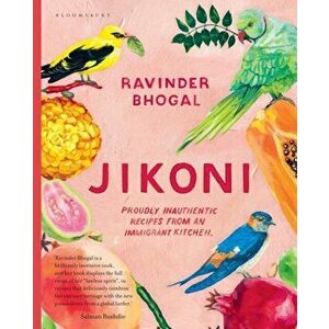 Jikoni. Proudly Inauthentic Recipes from an Immigrant Kitchen, Hardback - Ravinder Bhogal imagine