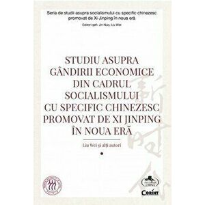 Studiu asupra gandirii economice din cadrul socialismului cu specific chinezesc promovat de Xi Jinping in noua era - *** imagine
