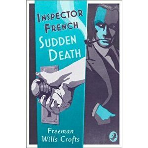 Inspector French: Sudden Death, Paperback - Freeman Wills Crofts imagine