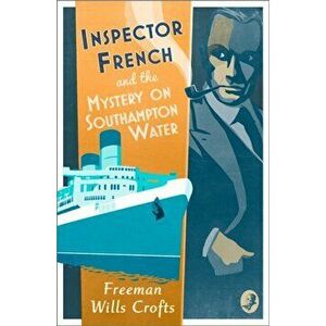 Inspector French and the Mystery on Southampton Water, Paperback - Freeman Wills Crofts imagine