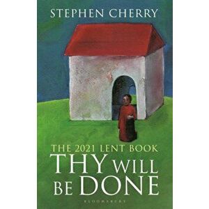 Thy Will Be Done. The 2021 Lent Book, Paperback - Stephen Cherry imagine