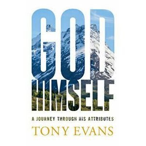 God, Himself: A Journey Through His Attributes, Paperback - Tony Evans imagine